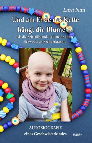 ISBN 9783957533180: Und am Ende der Kette hängt die Blume - Als die Zeit stillstand, weil meine kleine Schwester an Krebs erkrankte - Autobiografie eines Geschwisterkindes