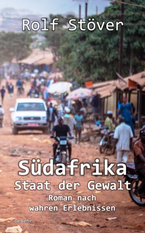 neues Buch – Rolf Stöver – Südafrika - Staat der Gewalt - Roman nach wahren Erlebnissen