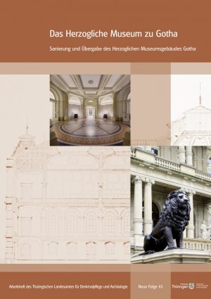 gebrauchtes Buch – Thüringisches Landesamt für Denkmalpflege und Archäologie – Das Herzogliche Museum zu Gotha - Sanierung und Übergabe des Herzoglichen Museumsgebäudes Gotha. Arbeitsheft des Thüringischen Landesamtes für Denkmalpflege und Archäologie Neue Folge 45