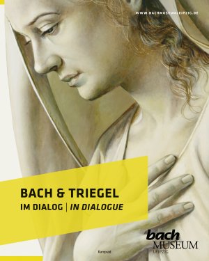 ISBN 9783957556653: Bach & Triegel. Im Dialog - Katalog zur Ausstellung im Bach-Museum Leipzig: 30. April bis 31. Oktober 2021