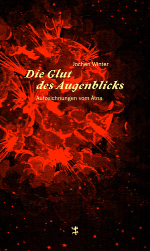 ISBN 9783957573902: Die Glut des Augenblicks: Aufzeichnungen vom Ätna Aufzeichnungen vom Ätna