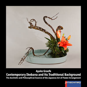 ISBN 9783957650863: CONTEMPORARY IKEBANA AND ITS TRADITIONAL BACKGROUND – The Aesthetic and Philosophical Essence of the Japanese Art of Flower Arrangement