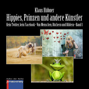 ISBN 9783957651907: HIPPIES, PRINZEN UND ANDERE KÜNSTLER - Kein Twitter, kein Facebook • Von Menschen, Büchern und Bildern • Band 1