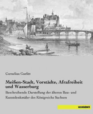 ISBN 9783957700780: Meißen-Stadt, Vorstädte, Afrafreiheit und Wasserburg - Beschreibende Darstellung der älteren Bau- und Kunstdenkmäler des Königreichs Sachsen