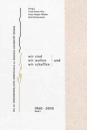 ISBN 9783957730060: Aber Wir sind! Wir wollen! Und wir schaffen! Band 1 / Von der Großherzoglichen Kunstschule zur Bauhaus-Universität Weimar, 1860-2010 / Frank Simon-Ritz (u. a.) / Buch / Einband - fest (Hardcover)