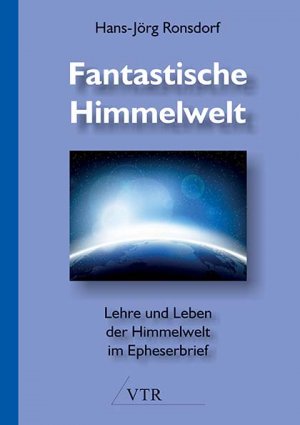 ISBN 9783957760456: Fantastische Himmelwelt – Lehre und Leben der Himmelwelt im Epheserbrief