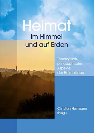 ISBN 9783957761569: Heimat im Himmel und auf Erden - Theologisch-philosophische Aspekte der Heimatliebe