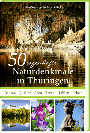 ISBN 9783957990709: 50 sagenhafte Naturdenkmale in Thüringen - Bäume, Quellen, Seen, Berge, Höhlen, Felsen