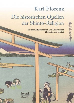 ISBN 9783958010383: Die historischen Quellen der Shinto-Religion - aus dem Altjapanischen und Chinesischem übersetzt und erklärt