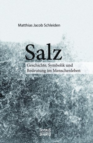 ISBN 9783958015630: Salz. Seine Geschichte, seine Symbolik und seine Bedeutung im Menschenleben.