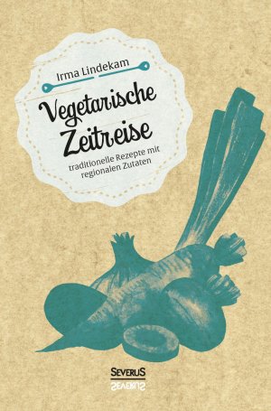 ISBN 9783958016385: Vegetarische Zeitreise – Traditionelle Rezepte mit regionalen Zutaten