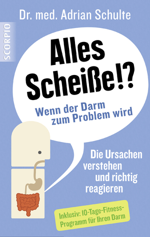 neues Buch – Dr.med Adrian Schulte – Alles Scheisse!? Wenn der Darm zum Problem wird