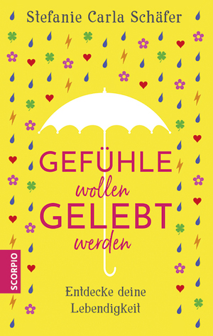 neues Buch – Schäfer, Stefanie Carla – Gefühle wollen gelebt werden - Entdecke deine Lebendigkeit