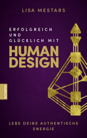 ISBN 9783958034631: Erfolgreich und glücklich mit Human Design – Lebe deine authentische Energie