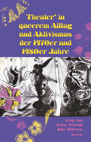 ISBN 9783958083400: Theater* in queerem Alltag und Aktivismus der 1970er und 1980er Jahre