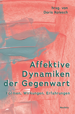 ISBN 9783958084315: Affektive Dynamiken der Gegenwart - Formen, Wirkungen, Erfahrungen