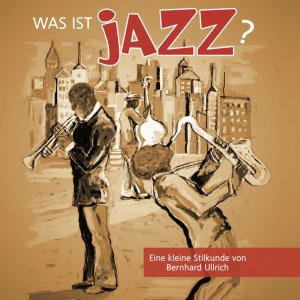 ISBN 9783958120754: Was ist Jazz? – Eine kleine Stilkunde von Bernhard Ullrich