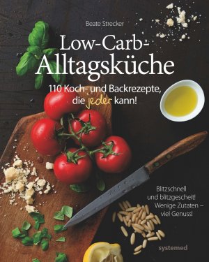 ISBN 9783958140349: Die Low-Carb-Alltagsküche - 110 Koch- und Backrezepte, die jeder kann!