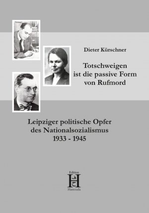 ISBN 9783958170223: Totschweigen ist die passive Form von Rufmord - Leipziger politische Opfer des Nationalsozialismus 1933 - 1945