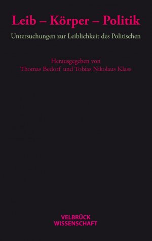 gebrauchtes Buch – Bedorf, Thomas; Klass – Leib - Körper - Politik - Untersuchungen zur Leiblichkeit des Politischen