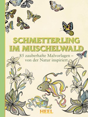 ISBN 9783958431904: Schmetterling im Muschelwald - 85 zauberhafte Malvorlagen – von der Natur inspiriert