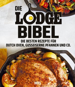 ISBN 9783958435773: Die Lodge Bibel: Die besten Rezepte für gusseiserne Pfannen, Dutch Oven und Co.