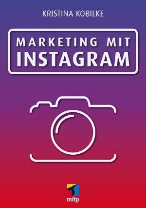 ISBN 9783958455313: Marketing mit Instagram: Marketing mit Fotos & Videos (mitp Business)