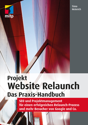 ISBN 9783958456594: Projekt Website Relaunch - Das Praxis-Handbuch - SEO und Projektmanagement für einen erfolgreichen Relaunch-Prozess und mehr Besucher von Google und Co.