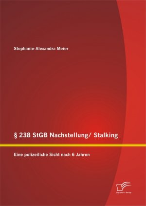 ISBN 9783958508453: 238 StGB Nachstellung/ Stalking: Eine polizeiliche Sicht nach 6 Jahren