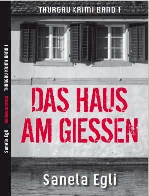 ISBN 9783958762374: Das Haus am Giessen - Thurgau Krimi Band 1