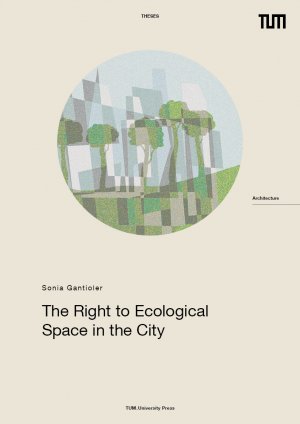 neues Buch – Sonia Gantioler – The Right to Ecological Space in the City - Operationalising Green Infrastructure as Strategic Urban Planning Concept for a Just Access With Lessons Learnt from Vienna and Munich