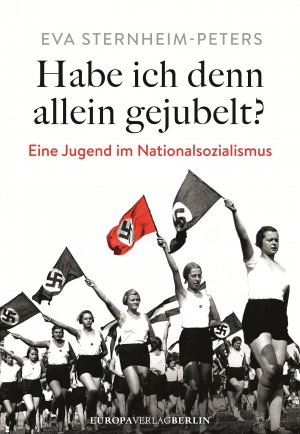 ISBN 9783958900103: Habe ich denn allein gejubelt? - Eine Jugend im Nationalsozialismus Neubearbeitete und erweiterte Neuausgabe