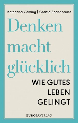 ISBN 9783958900493: Denken macht glücklich - Wie gutes Leben gelingt