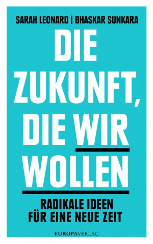 ISBN 9783958900509: Die Zukunft, die wir wollen - Radikale Ideen für eine neue Zeit