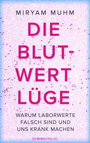 ISBN 9783958900547: Die Blutwert-Lüge - Warum Laborwerte falsch sind und uns krank machen