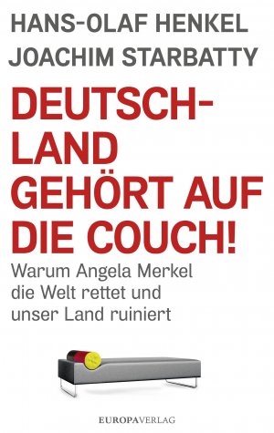 ISBN 9783958900615: Deutschland gehört auf die Couch! – Warum Angela Merkel die Welt rettet und unser Land ruiniert