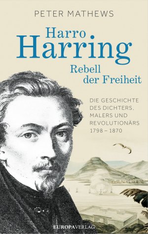 ISBN 9783958900677: Harro Harring - Rebell der Freiheit - Die Geschichte des Dichters, Malers und Revolutionärs 1798 - 1870