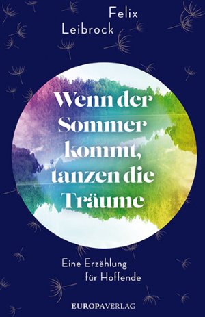 ISBN 9783958903098: Wenn der Sommer kommt, tanzen die Träume - Eine Erzählung für Hoffende