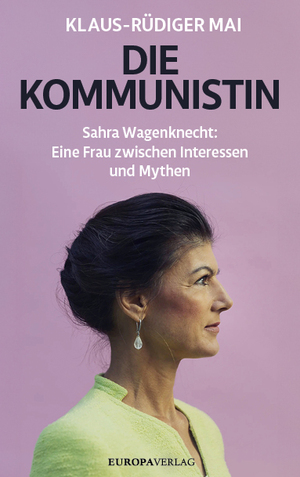 ISBN 9783958906181: Die Kommunistin - Sahra Wagenknecht: Eine Frau zwischen Interessen und Mythen