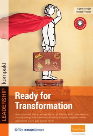 ISBN 9783958910652: Ready for Transformation – Neue Arbeitswelt, digital und agil. Wie Sie als Führungskraft, UnternehmerIn und Change-Agent die Transformationsreise erfolgreich begleiten und die Organisation in eine gute Zukunft führen