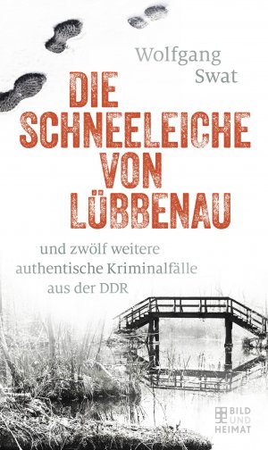 ISBN 9783959580557: Die Schneeleiche von Lübbenau: und zwölf weitere authentische Kriminalfälle aus der DDR