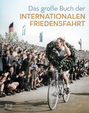 neues Buch – Das große Buch der Internationalen Friedensfahrt | Buch | 176 S. | Deutsch | 2021 | Bild Und Heimat Verlag | EAN 9783959582988