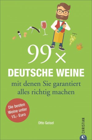 ISBN 9783959610162: 99 x Deutsche Weine, mit denen Sie garantiert alles richtig machen - Die besten Weine unter 15,- Euro    ### UNGELESENES EXEMPLAR ###