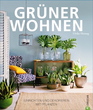 ISBN 9783959611381: Grüner Wohnen - Einrichten und dekorieren mit Pflanzen