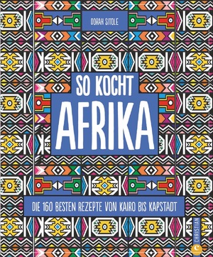 ISBN 9783959613361: So kocht Afrika - Die 160 besten Rezepte von Kairo bis Kapstadt