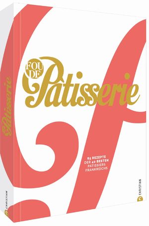 neues Buch – Fou de Patisserie - 85 Rezepte der 40 besten Patissiers Frankreichs