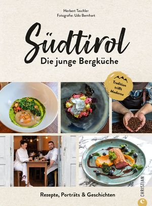 ISBN 9783959615532: Südtirol: Die junge Bergküche - Rezepte, Porträts & Geschichten. Tradition trifft Moderne