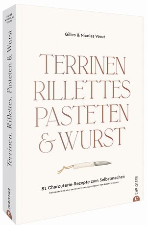 ISBN 9783959615792: Terrinen, Rillettes, Pasteten & Wurst | 81 Charcuterie-Rezepte zum Selbstmachen | Gilles Vérot (u. a.) | Buch | 232 S. | Deutsch | 2021 | Christian Verlag GmbH | EAN 9783959615792