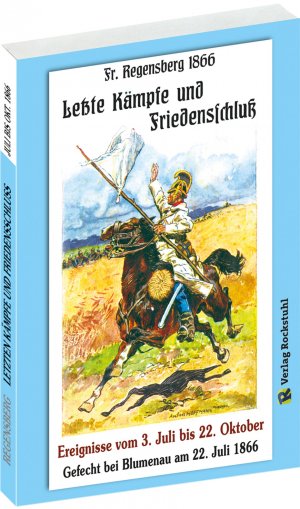 ISBN 9783959660570: LETZTE KÄMPFE UND FRIEDENSSCHLUSS 1866 - Ereignisse vom 3. Juli bis 22. Oktober – Gefecht bei Blumenau am 22. Juli 1866