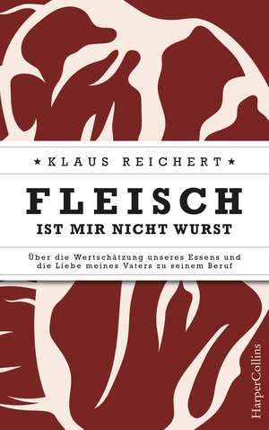 ISBN 9783959673693: Fleisch ist mir nicht Wurst - Über die Wertschätzung unseres Essens und die Liebe meines Vaters zu seinem Beruf